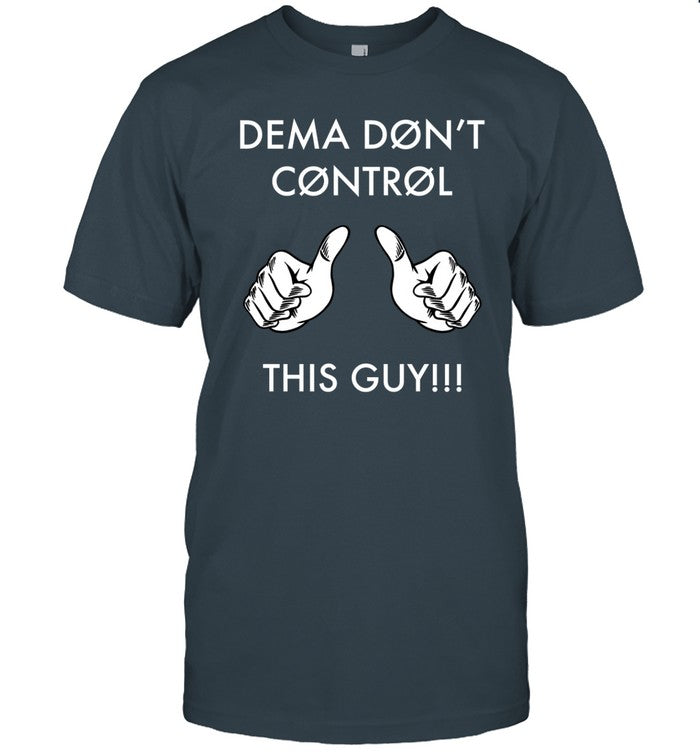 Dema Don't Control This Guy Tee Shirt