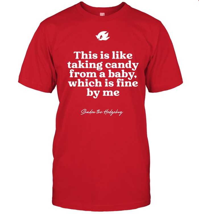 Sega This Is Like Taking Candy From A Baby Which Is Fine By Me Shadow The Hedgehog Shirt