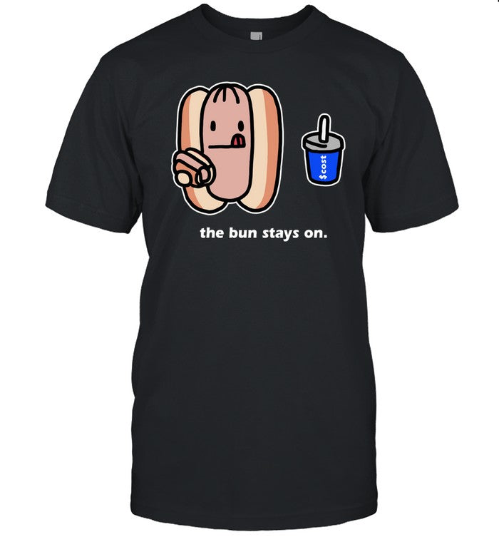 The Bun Stays On Costcodogsol T Shirt