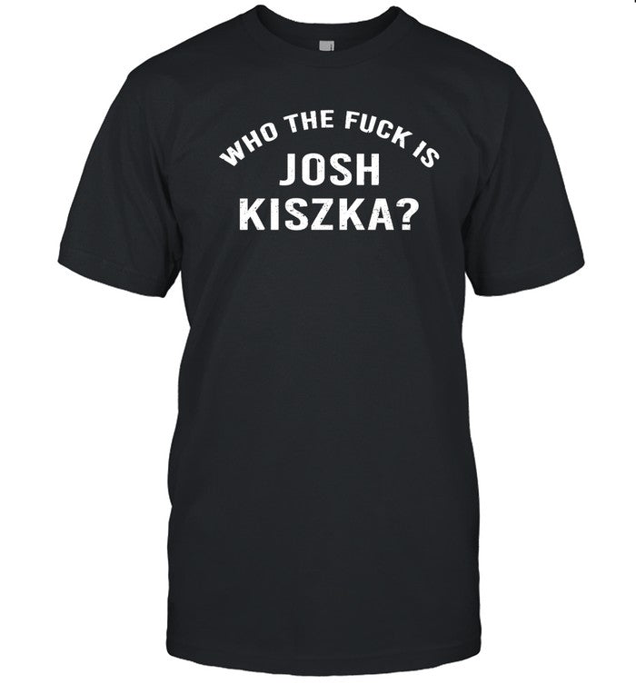 Who The Fuck Is Josh Kiszka Hoodie
