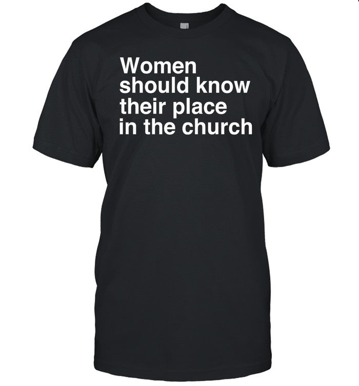 Women Should Know Their Place In The Church Apostle Prophet Evangelist Pastor Teacher Tee