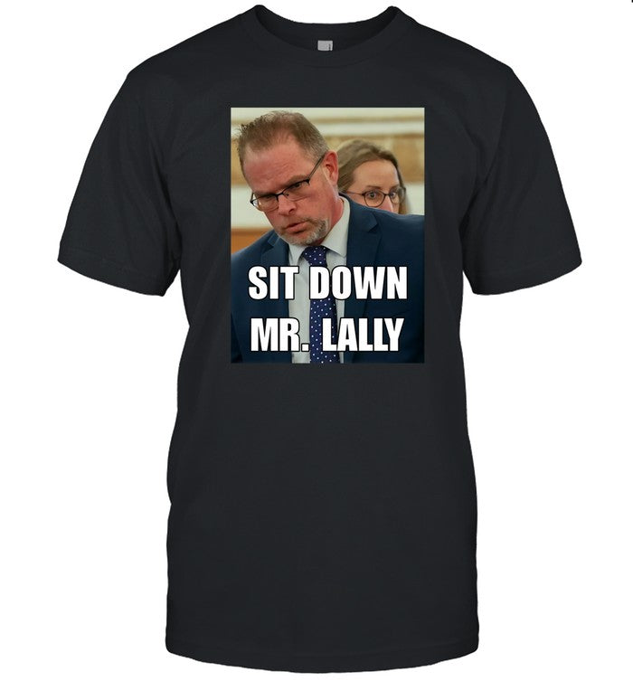 Sit Down Mr. Lally Shirt, Hoodie, Sweatshirt