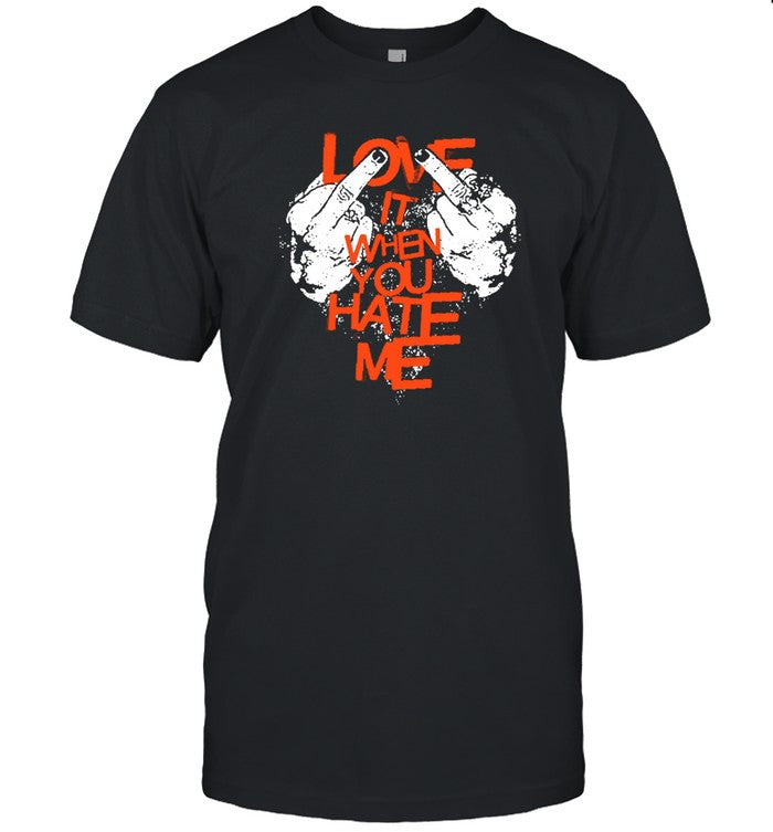 Love It When You Hate Me Black Shirt