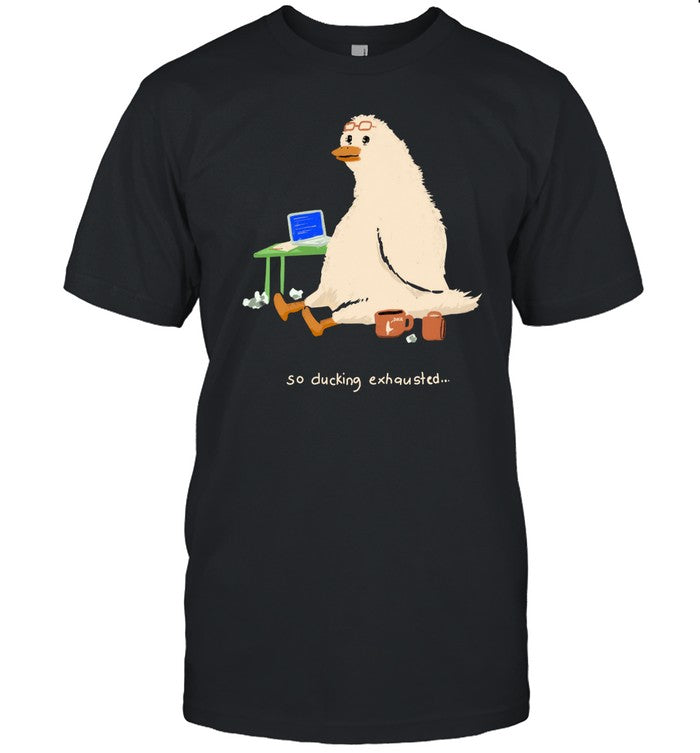Titsay So Ducking Exhausted Shirt