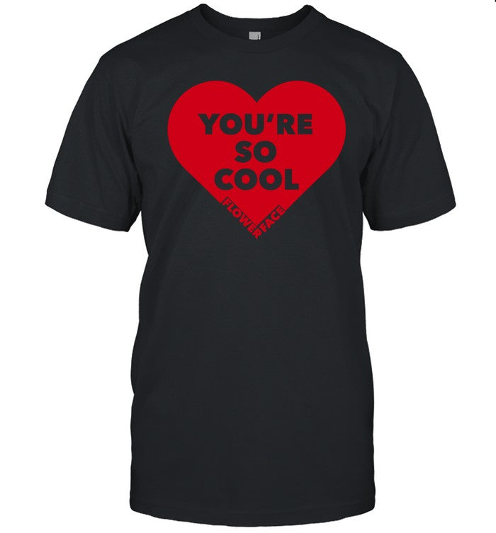 You're So Cool Flower Face Shirt