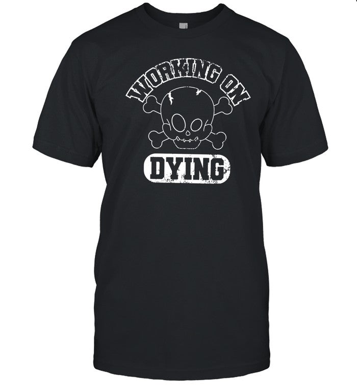 Working On Dying Skull Shirt