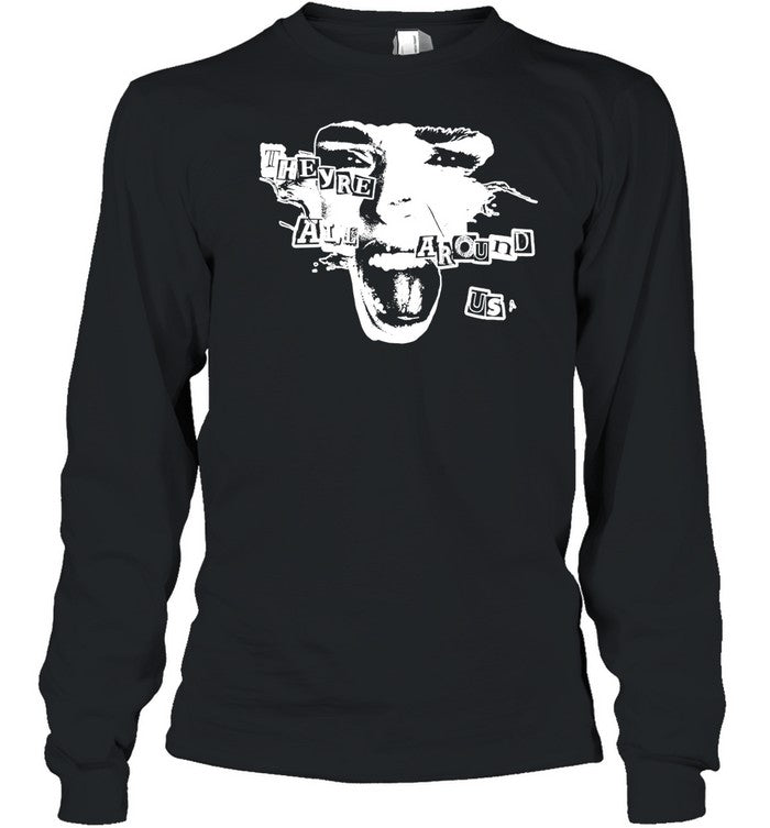 They're All Around Us Long Sleeved Shirt
