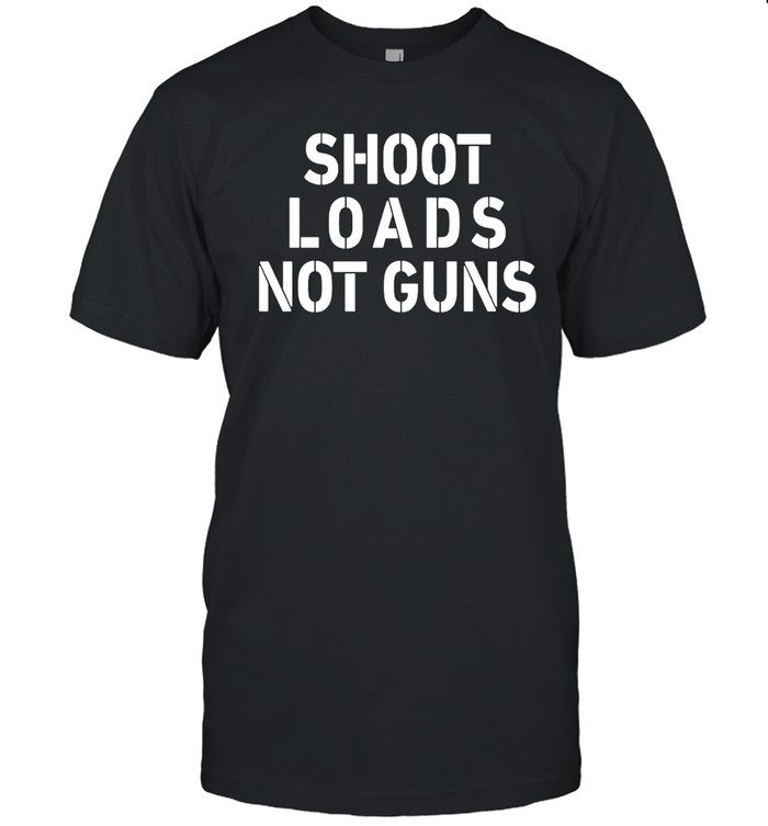 Jordymusic Shoot Loads Not Guns Shirt