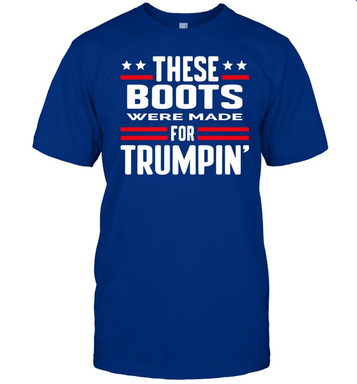 These Boots Were Made For Trumpin' Shirt