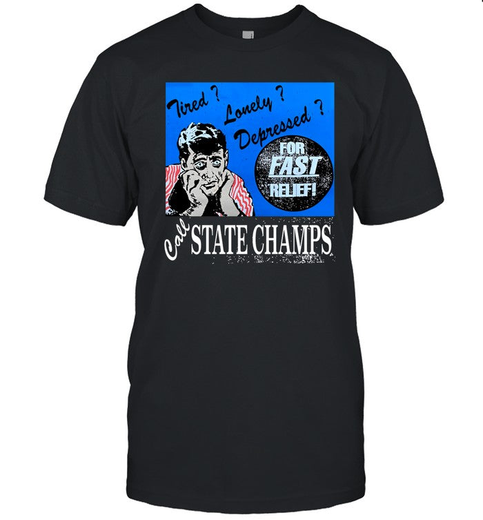 Tired Lonely Depressed Call State Champs Shirt