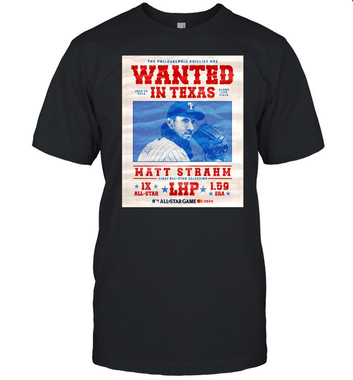 The Philadelphia Phillies Are Wanted In Texas Matt Strahm July 16 2024 Shirt