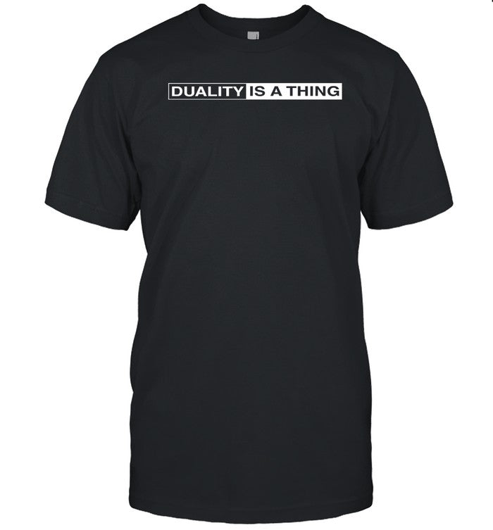 Duality Is A Thing Logo Shirt