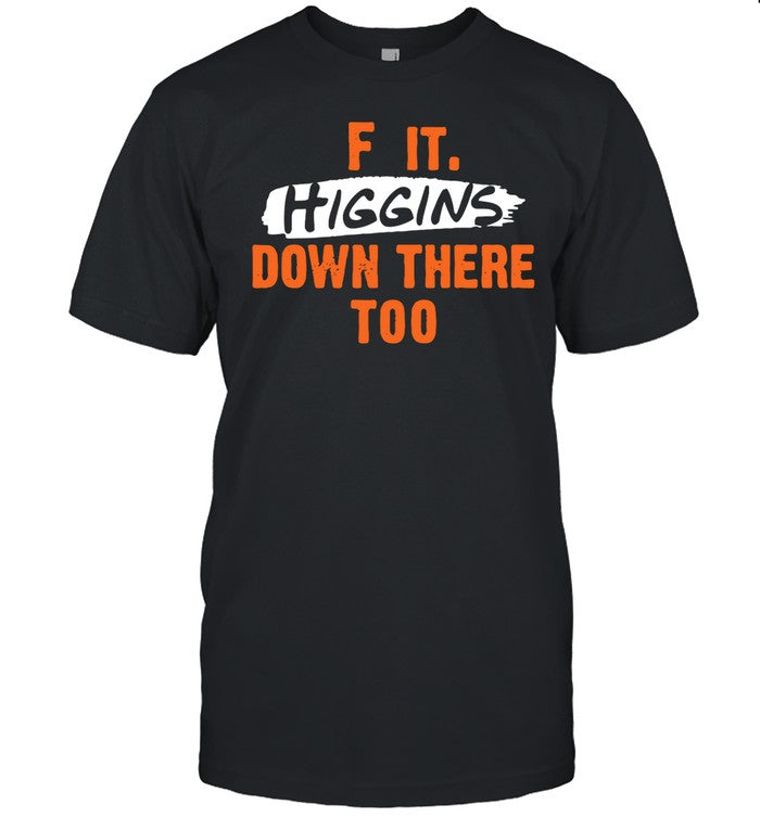 F It. Higgins' Down There Too Tee