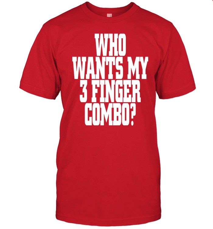 Who Wants My 3 Finger Combo Shirt