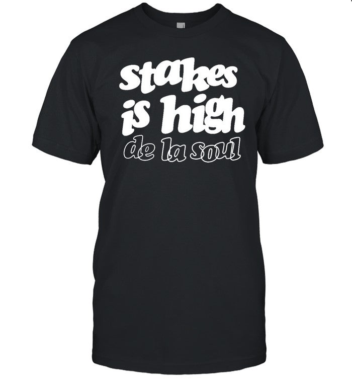 Rapisfunn Stakes Is High De La Soul Shirt