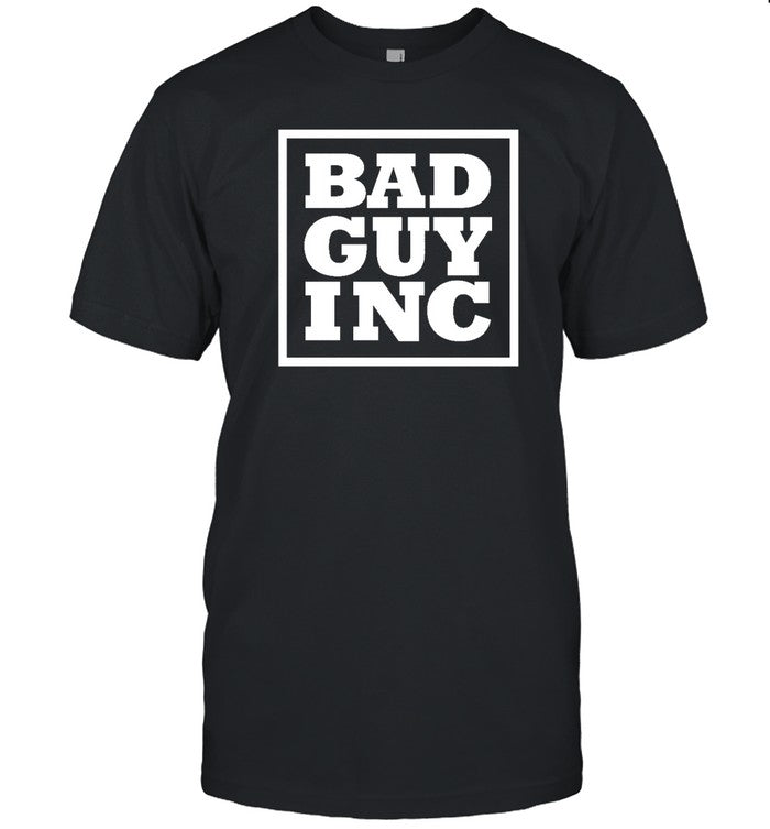 Funny Bad Guy Inc T Shirt