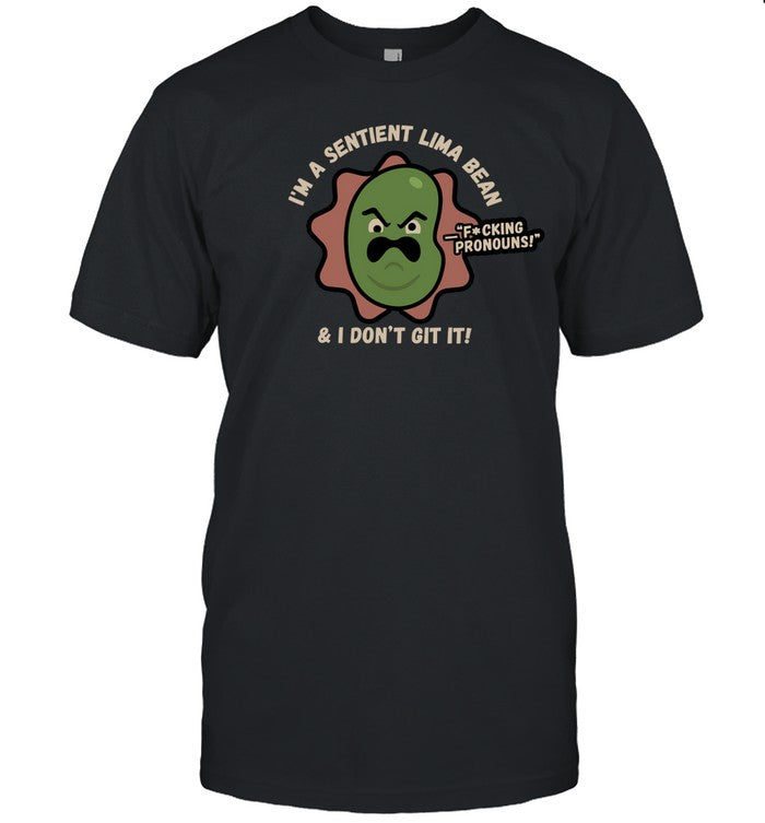 Spawnonme I'm A Sentient Lima Bean And I Don't Git It Tee
