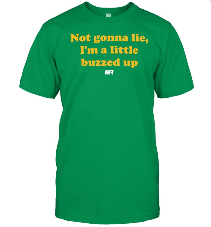 Not Gonna Lie I'm A Little Buzzed Up Tee