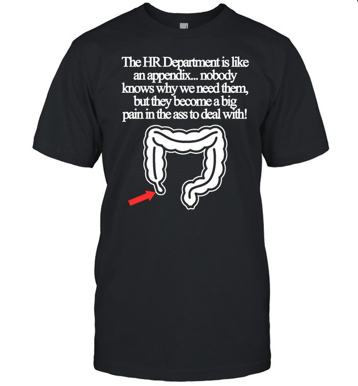 The Hr Department Is Like An Appendix Nobody Knows Why We Need Them Tee