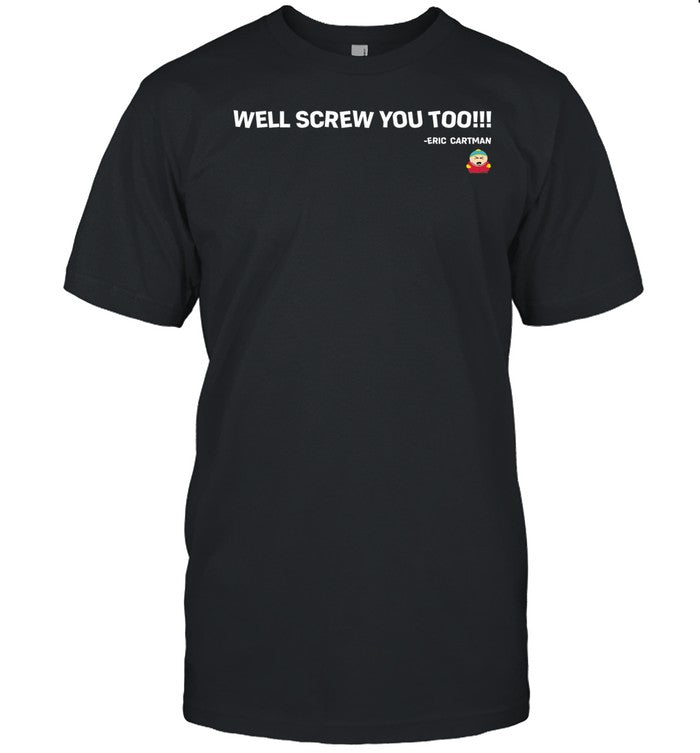 Kayzomusic Well Screw You Too Eric Cartman Tee