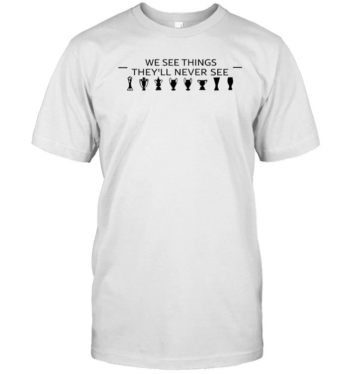 We See Things T Shirt
