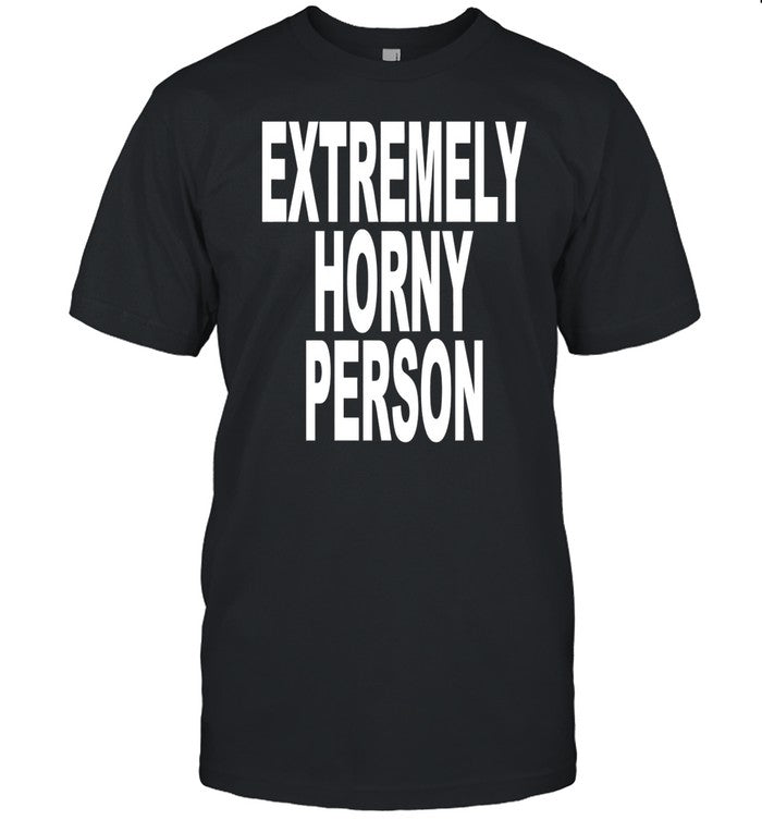 Extremely Horny Person Tee