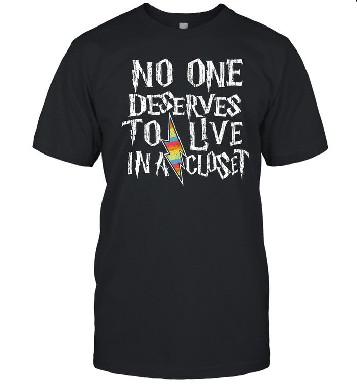 No One Deserves To Live In A Closet Shirt