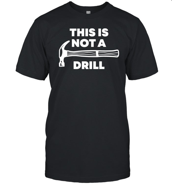 This Is Not A Drill Tee Shirt
