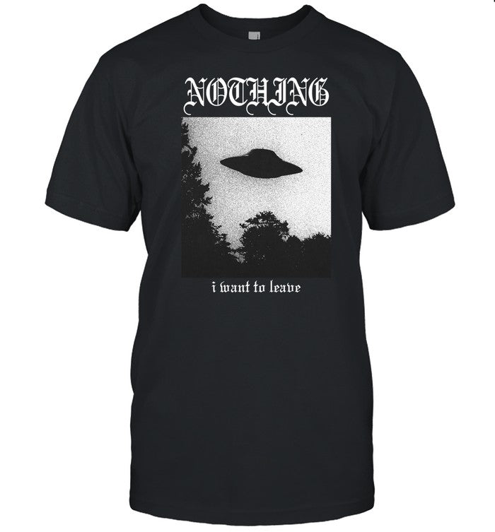 Nothing I Want To Leave Shirt