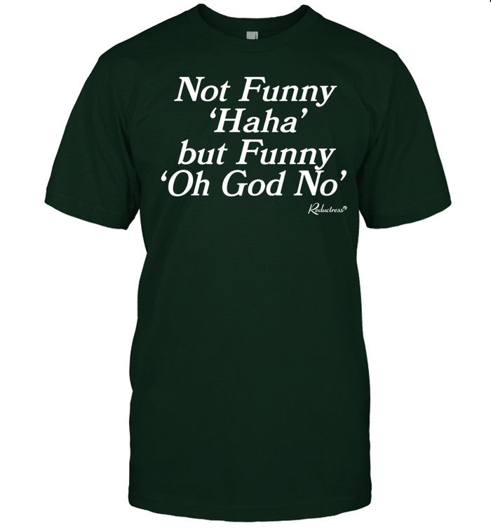 Not Funny Haha But Funny Oh God No Hoodie