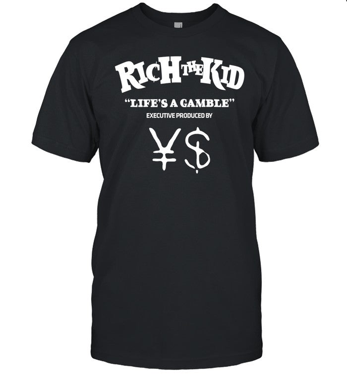 Rich The Kid Life's A Gamble Executive Produced By ¥$ Shirt, Hoodie, Sweater, Long Sleeve And Tank Top
