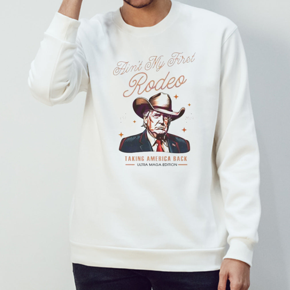 Ains’t My First Rodeo Trump Est 2024 Shirts