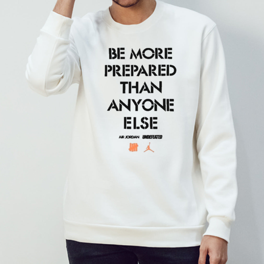 Be More Prepared Than Anyone Else Shirt