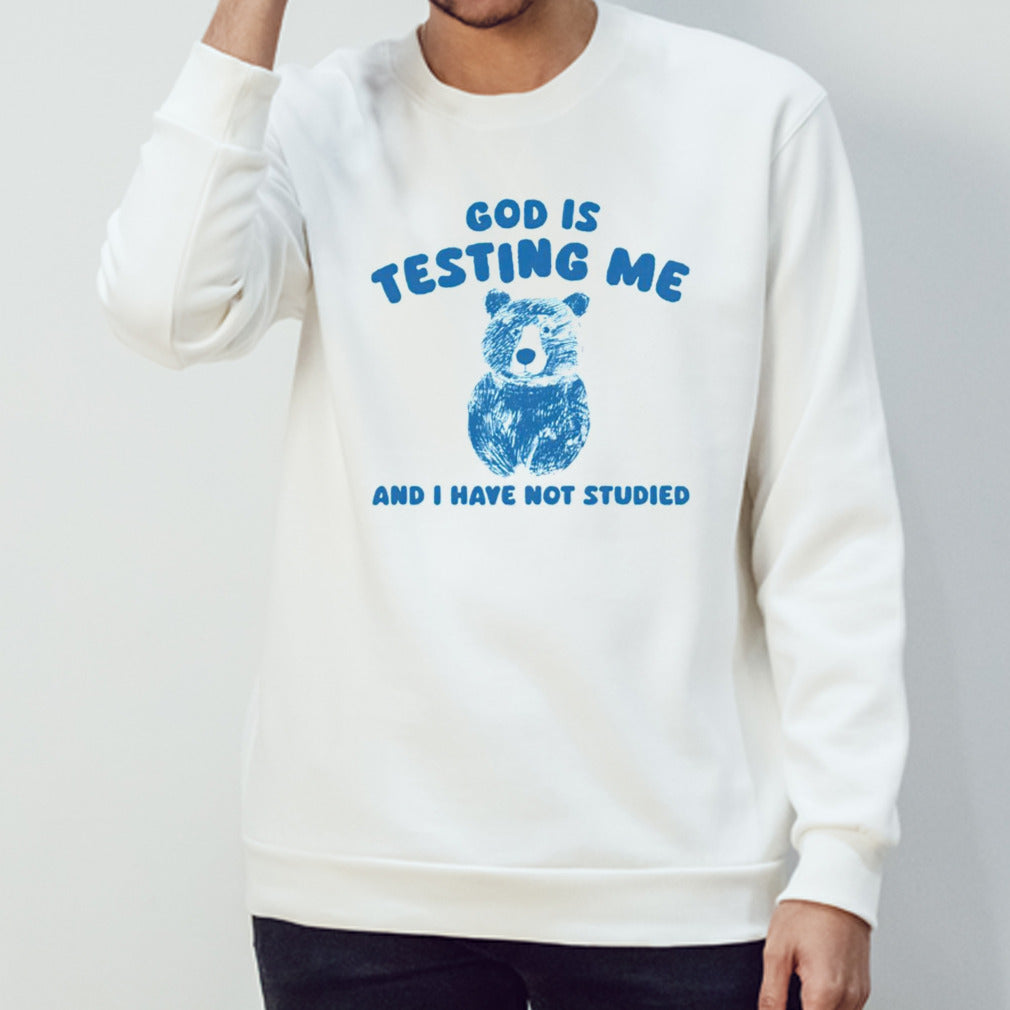 Bear God is testing me and i have not studied shirt