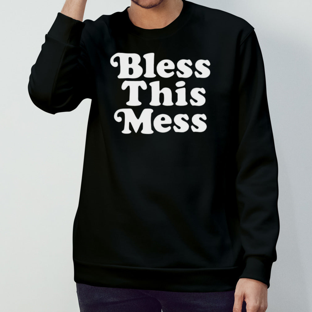 Bless this mess shirt