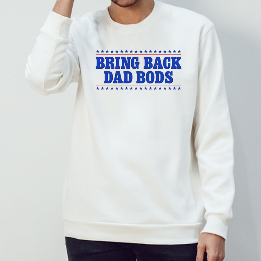 Bring back dad bods shirt
