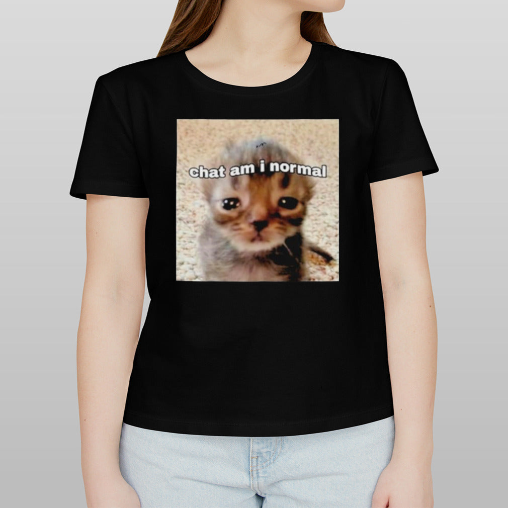 Chat Am I Normal Shirt