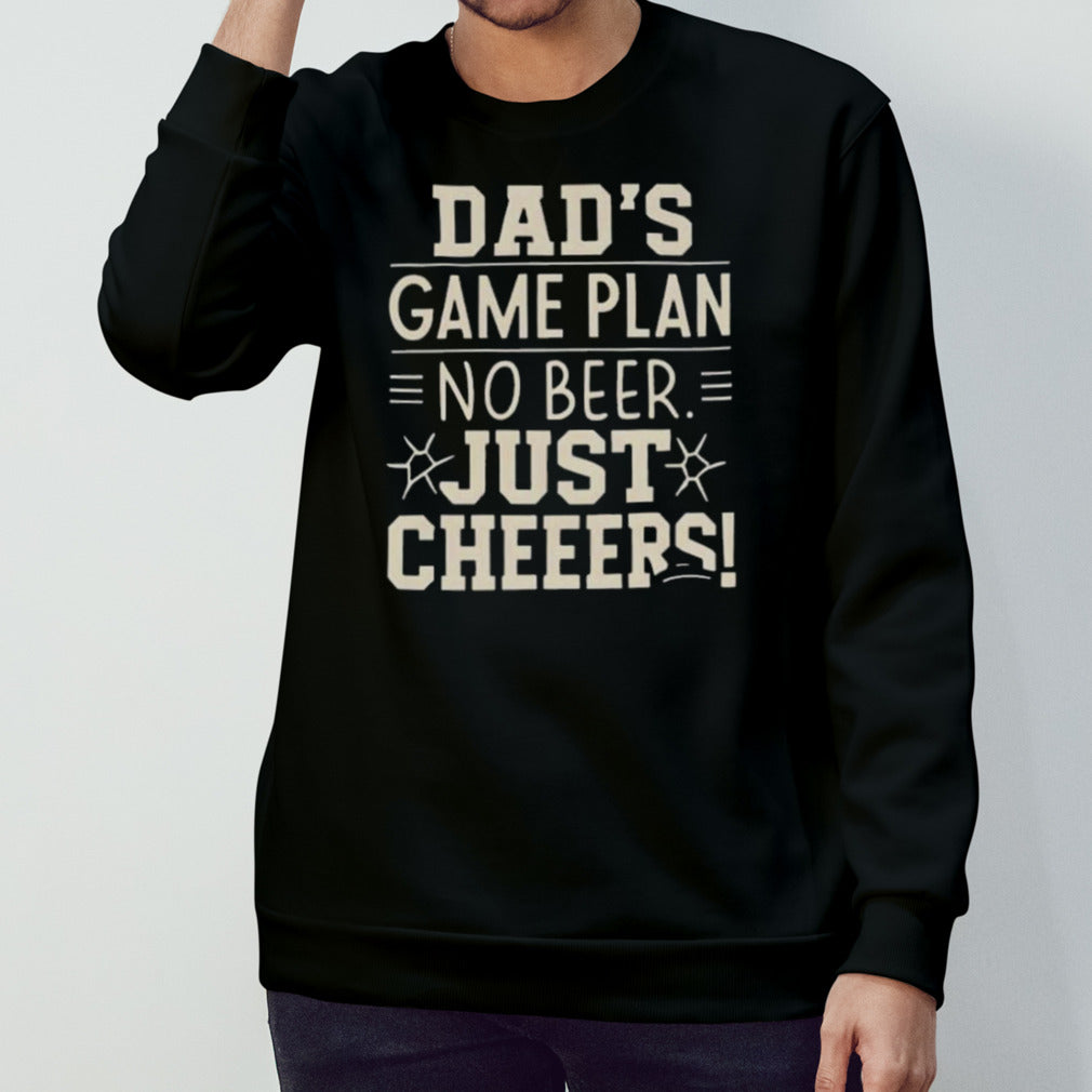 Dads’s Game Plan No Beer Just Cheers T-shirts