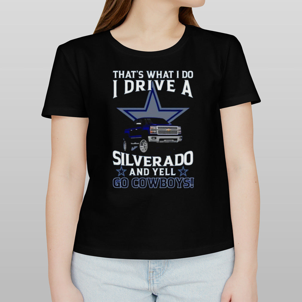 Dallas Cowboys Football That’s What I Do Silverado And Yell Cowboys Fan T-Shirt
