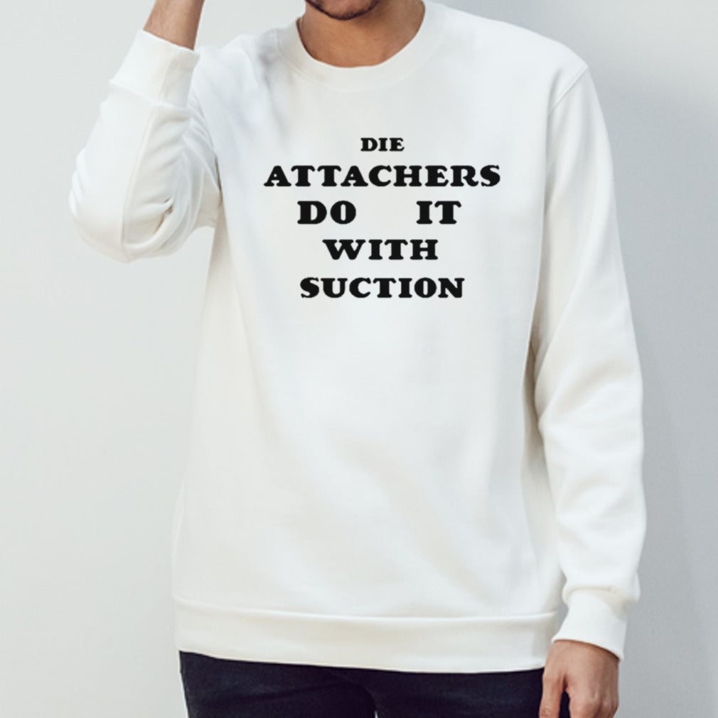 Die attachers do it with suction shirts