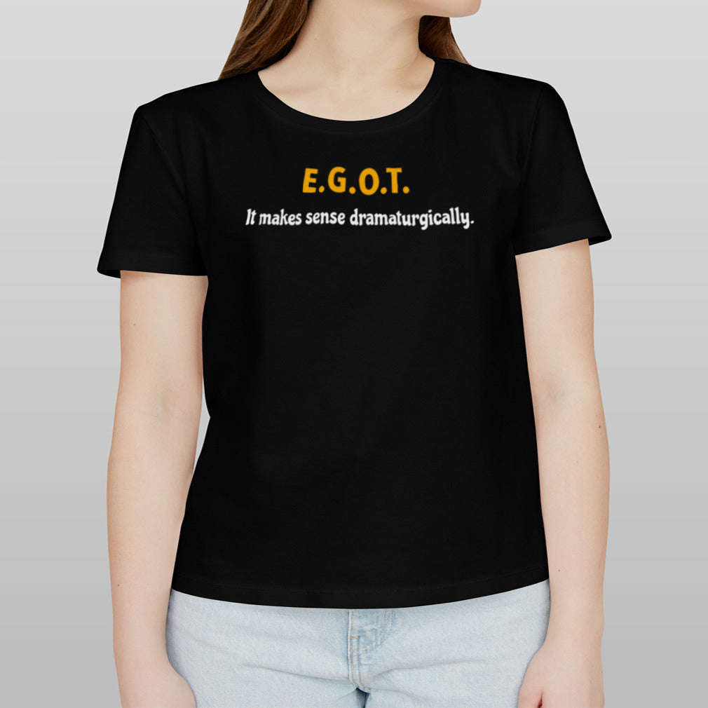 EGOT it makes sense dramaturgically shirt