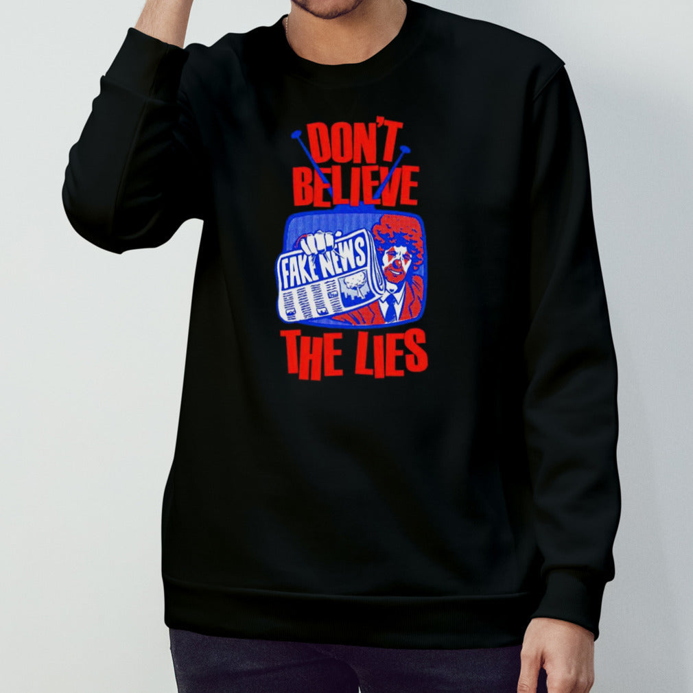 Fake News dons’t believe the lies shirts