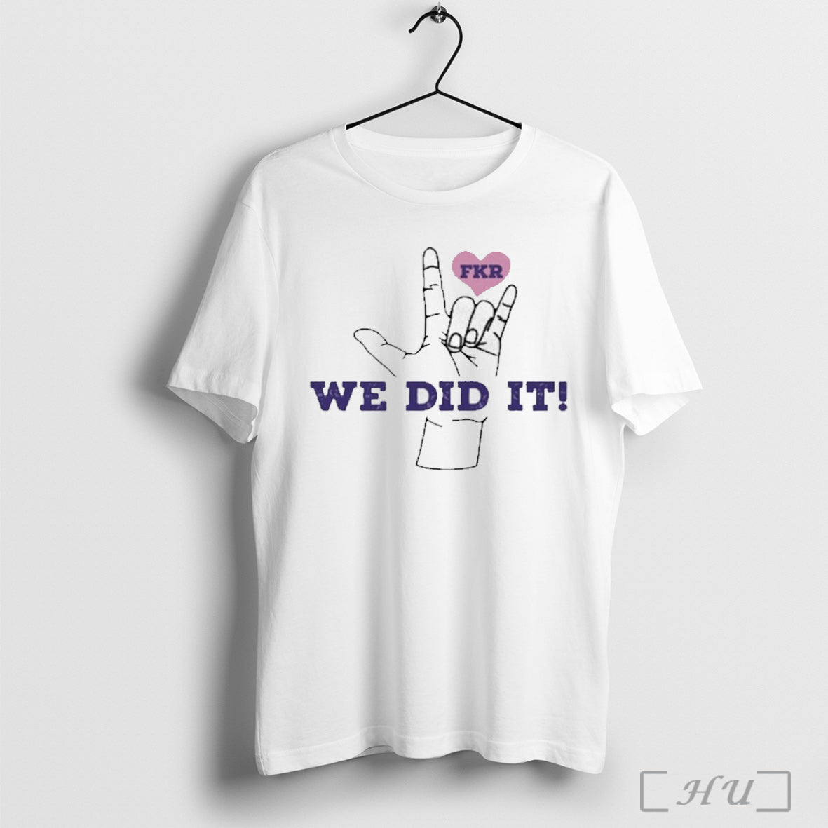 Fkr T We Did It T Shirt Sweatshirt