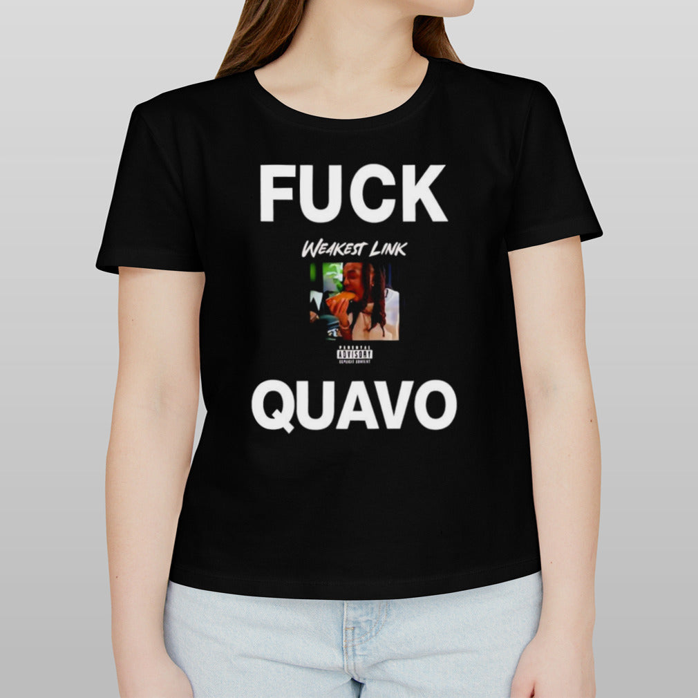 Fuck Quavo weakest link shirt