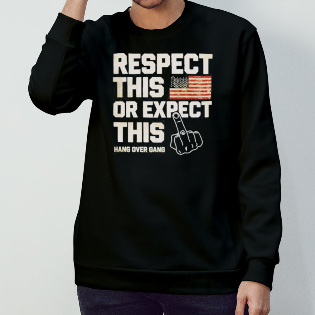Fuck Respect This Or Expect This Shirt