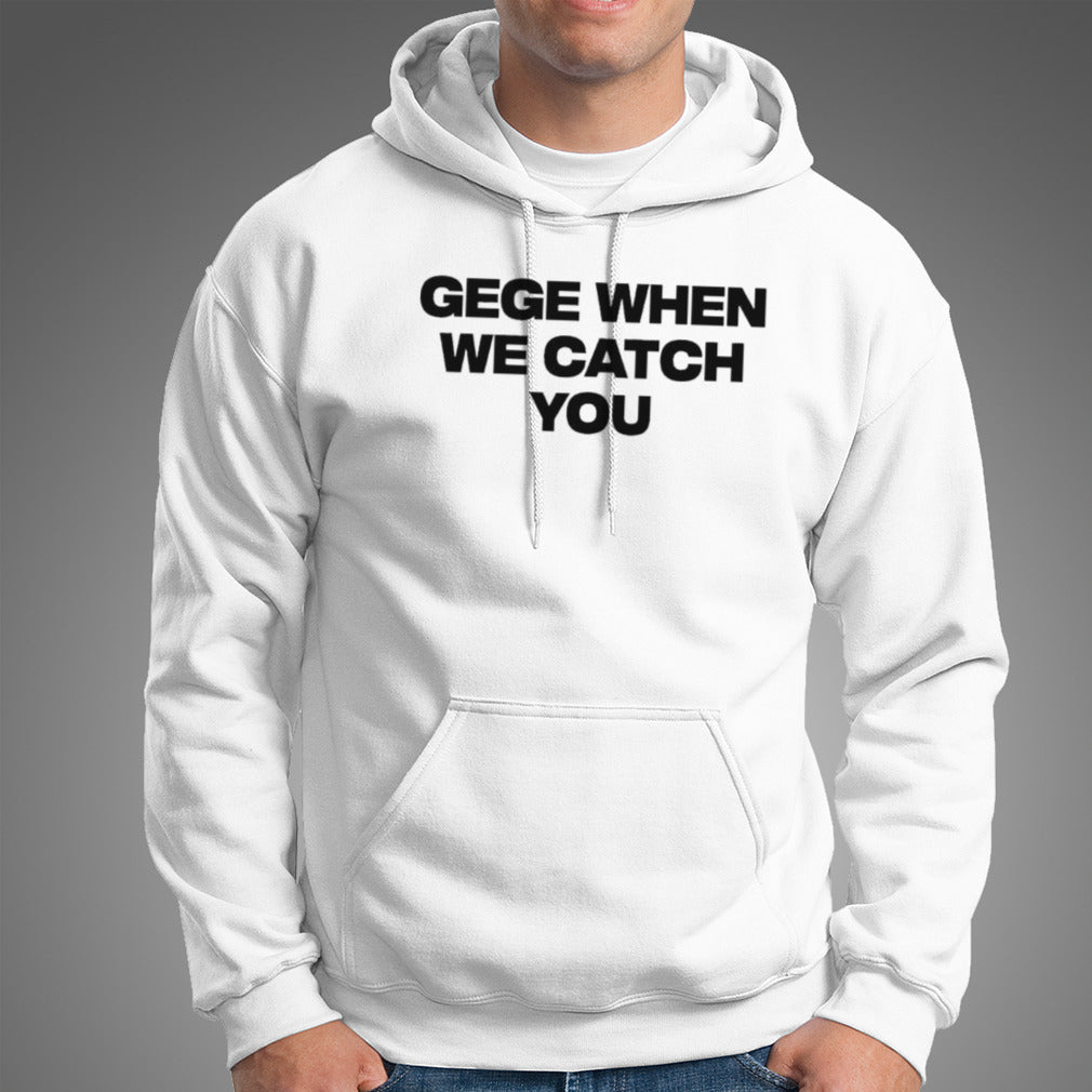 Gege When We Catch You T-shirt