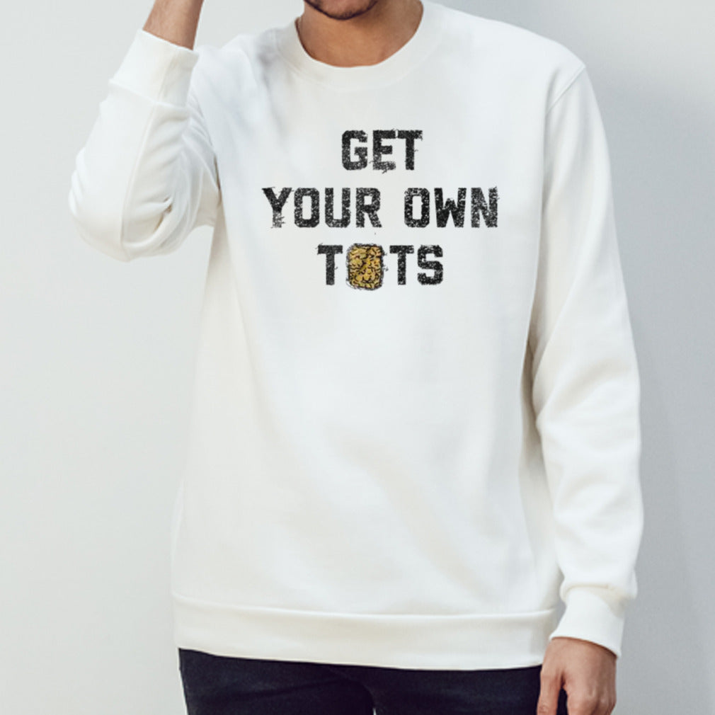 Get Your Own Tots Shirt