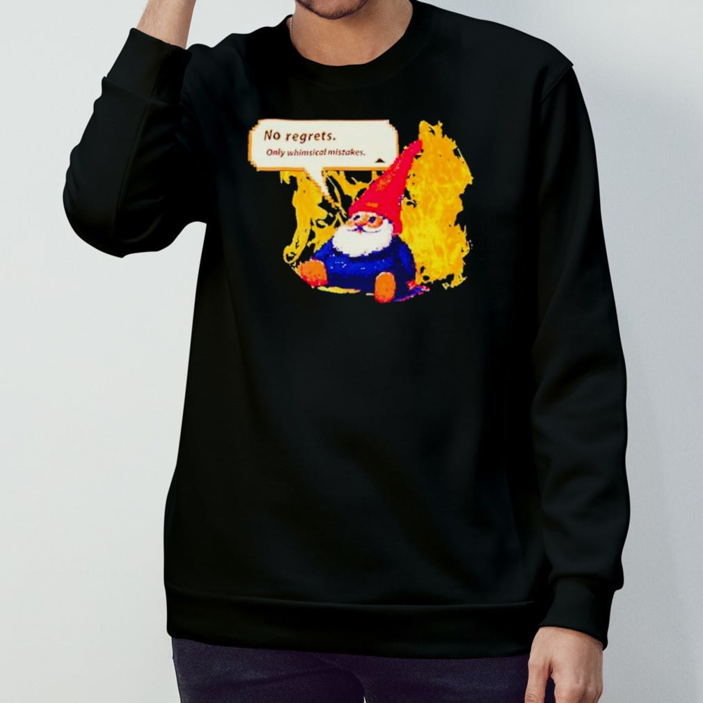 Gnome no regrets only whimsical mistakes shirts