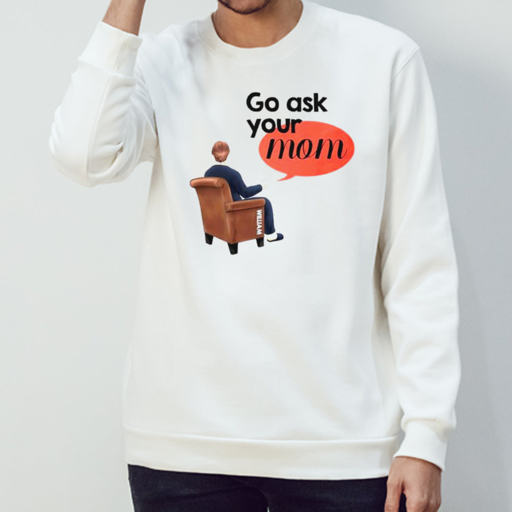 Go ask your mom happy mothers’s day shirts