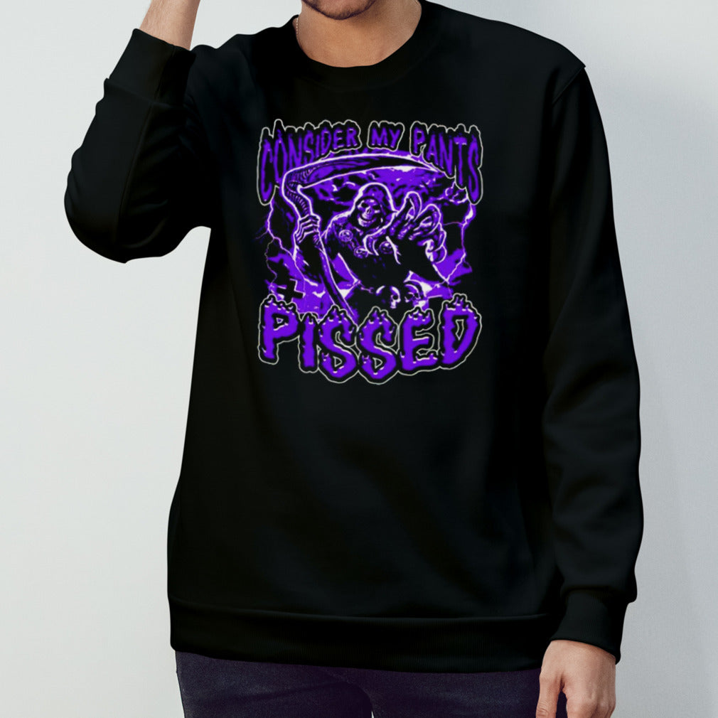 Grim reaper consider my pants pissed shirt